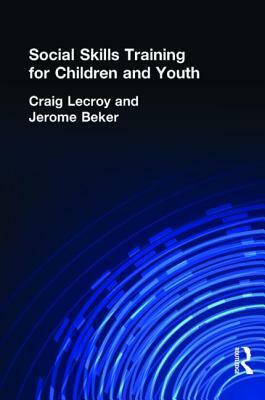 Social Skills Training for Children and Youth by Jerome Beker, Craig Lecroy