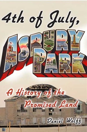 4th of July, Asbury Park: A History of the Promised Land by Daniel Wolff