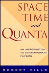 Space, Time, Quanta by Robert Mills