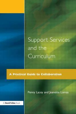 Support Services and the Curriculum: A Practical Guide to Collaboration by Penny Lacey, Jeanette Lomas