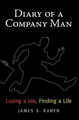 Diary of a Company Man: Losing a Job, Finding a Life by James S. Kunen