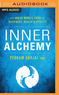 Inner Alchemy: The Urban Monk's Guide to Happiness, Health, and Vitality by Pedram Shojai