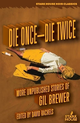 Die Once-Die Twice: More Unpublished Stories by Gil Brewer