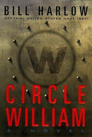 Circle William: A Novel by Bill Harlow, Bill Harlow