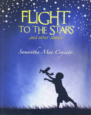 Flight to the Stars (and other stories) by Samantha Mae Coyiuto