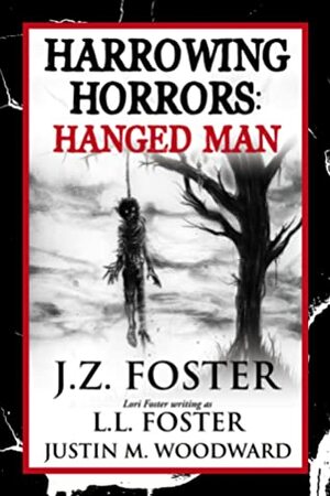 Harrowing Horrors: Hanged Man by J.Z. Foster, L.L. Foster, Justin M. Woodward