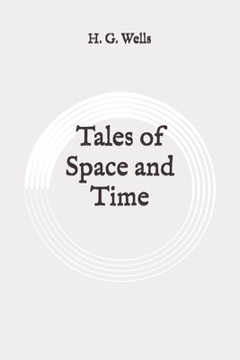 Tales of Space and Time: Original by H.G. Wells