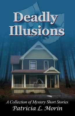 Deadly Illusions by Patricia L. Morin