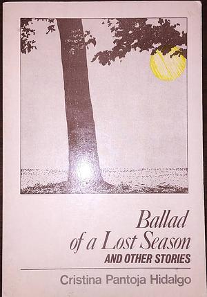 Ballad of a Lost Season and Other Stories by Cristina Pantoja-Hidalgo