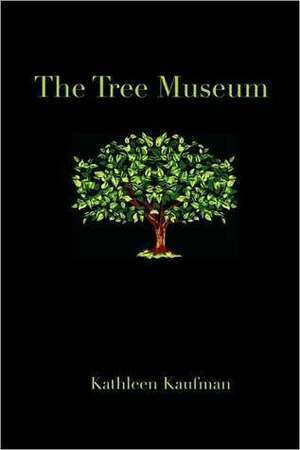 The Tree Museum by Kathleen Kaufman