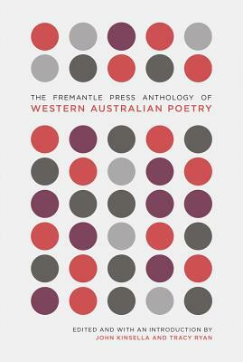 The Fremantle Press Anthology of Western Australian Poetry by John Kinsella, Tracy Ryan