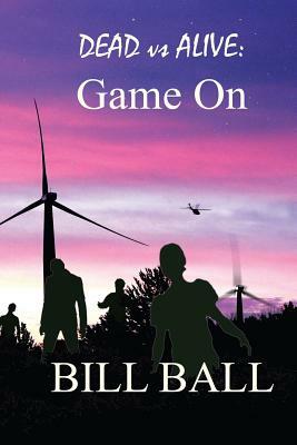 Dead vs Alive: Game On by Bill Ball