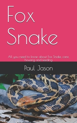 Fox Snake: All you need to know about Fox Snake, care, housing and feeding by Paul Jason