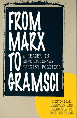 From Marx to Gramsci: A Reader in Revolutionary Marxist Politics by 