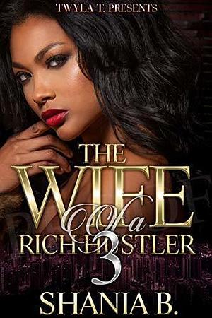 The Wife of a Rich Hustler 3 by Shania B., Shania B.