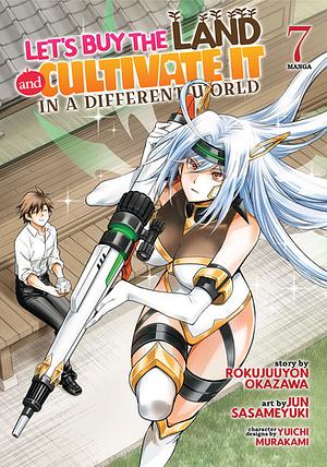 Let's Buy the Land and Cultivate It in a Different World (Manga) Vol. 7 by Rokujuuyon Okazawa