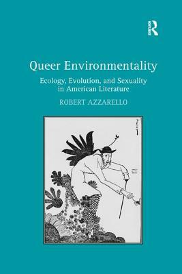 Queer Environmentality: Ecology, Evolution, and Sexuality in American Literature by Robert Azzarello