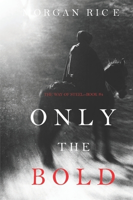 Only the Bold by Morgan Rice