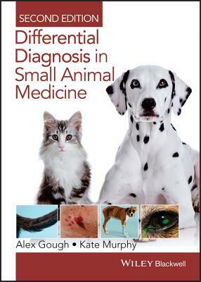 Differential Diagnosis in Small Animal Medicine by Alex Gough, Kate Murphy