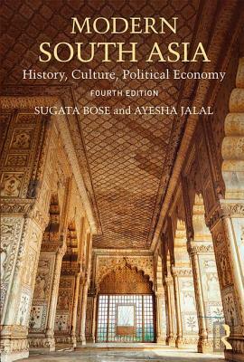 Modern South Asia: History, Culture, Political Economy by Sugata Bose, Ayesha Jalal