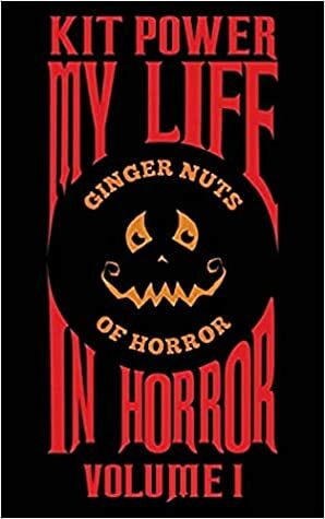 My Life in Horror: Volume 1 by Kit Power