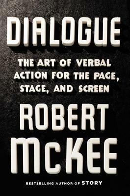 Dialogue: The Art of Verbal Action for Page, Stage, and Screen by Robert McKee