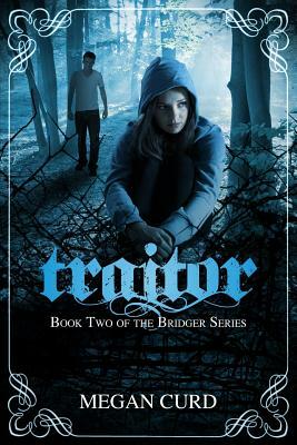 Traitor: (Bridger #2) by Megan Curd