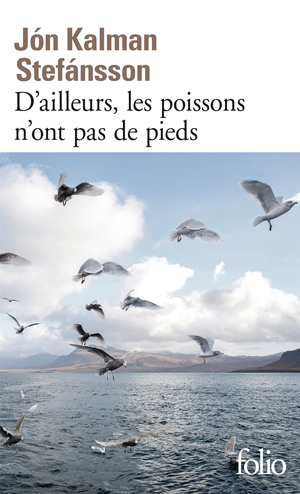 D'ailleurs, les poissons n'ont pas de pieds by Jón Kalman Stefánsson