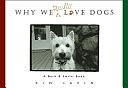 Why We Really Love Dogs: A Bark &amp; Smile® Book by Kim Levin