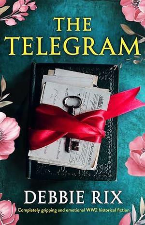 The Telegram: Completely gripping and emotional WW2 historical fiction by Debbie Rix, Debbie Rix