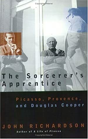 The Sorcerer's Apprentice: Picasso, Provence, and Douglas Cooper by John Richardson