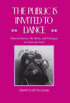 The Public Is Invited to Dance: Representation, the Body, and Dialogue in Gertrude Stein by Harriet Scott Chessman