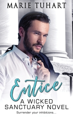 Entice: A Wicked Sanctuary Novel by Marie Tuhart