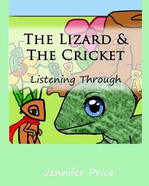 The Lizard & The Cricket: Listening Through by Jennifer Price