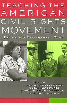 Teaching the American Civil Rights Movement: Freedom's Bittersweet Song by 