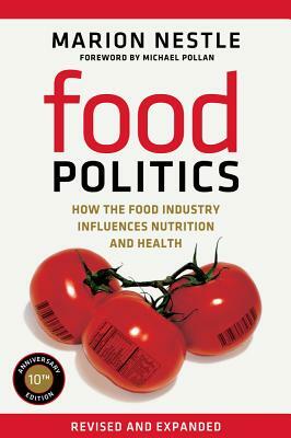 Food Politics: How the Food Industry Influences Nutrition and Health by Marion Nestle