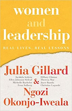 Women and Leadership: Real Lives, Real Lessons by Julia Gillard, Ngozi Okonjo-Iweala