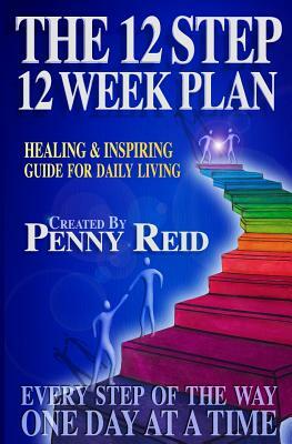 The 12 Step 12 Week Plan: Healing & Inspiring Guide For Daily Living by James Reid, Penny Reid