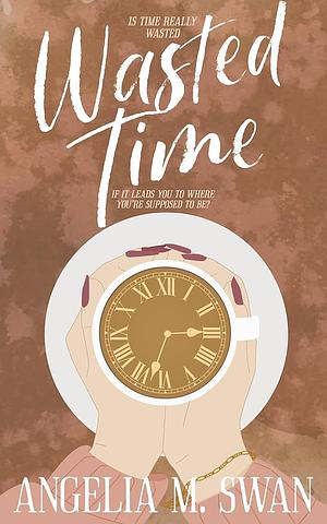 Wasted Time by Angelia M. Swan