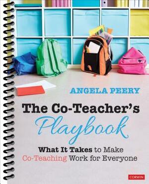 The Co-Teacher's Playbook: What It Takes to Make Co-Teaching Work for Everyone by Angela Peery