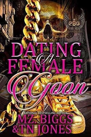 Dating A Female Goon by Mz. Biggs, Mz. Biggs, T.N. Jones