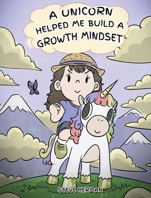 A Unicorn Helped Me Build a Growth Mindset: A Cute Children Story To Help Kids Build Confidence, Perseverance, and Develop a Growth Mindset. by Steve Herman