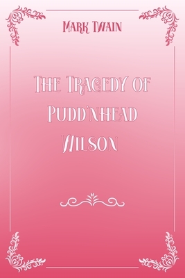 The Tragedy of Pudd'nhead Wilson: Pink & White Premium Elegance Edition by Mark Twain