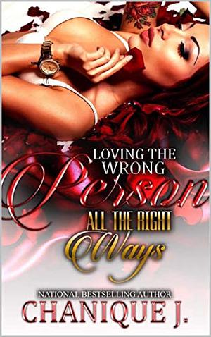 Loving the wrong person, All the right ways by Chanique J