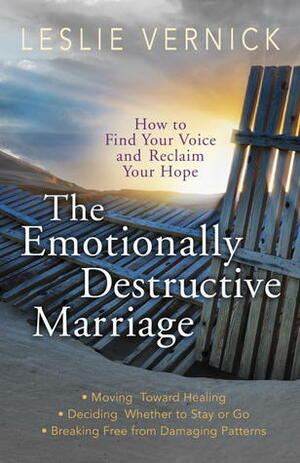 The Emotionally Destructive Marriage: How to Find Your Voice and Reclaim Your Hope by Leslie Vernick