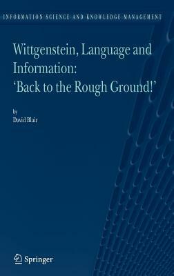 Wittgenstein, Language and Information: "back to the Rough Ground!" by David Blair