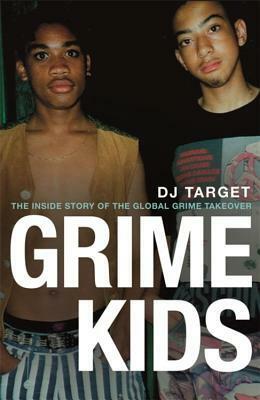 Grime Kids: The Inside Story of the Global Grime Takeover by Dj Target