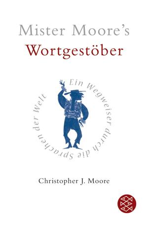 Mister Moores Wortgestöber: Ein Wegweiser Durch Die Sprachen Der Welt by C.J. Moore