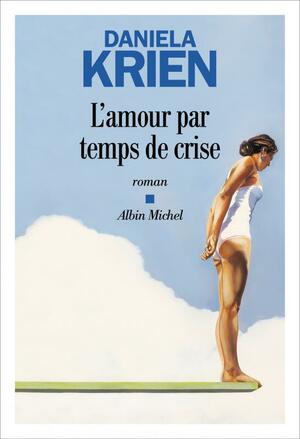 L'amour par temps de crise by Daniela Krien