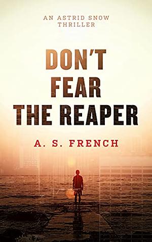 Don't Fear The Reaper by A.S. French